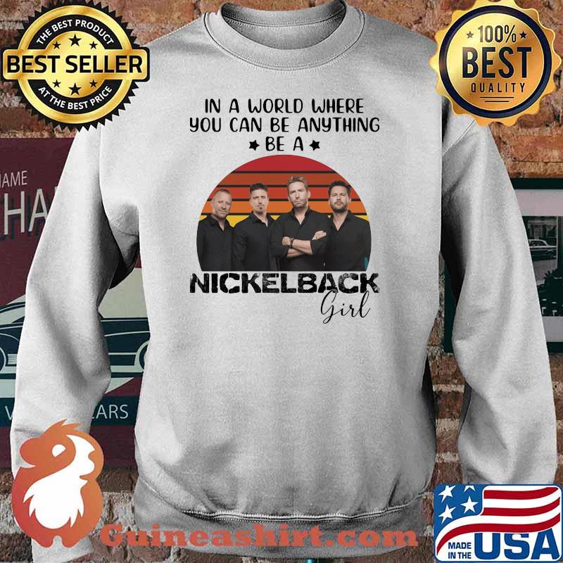 In a world where you can be anything be a nickelback girl vintage Sweater