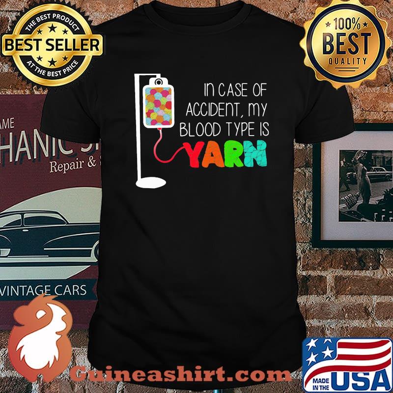 In Case Of Accident My Blood Type Is Yarn Shirt