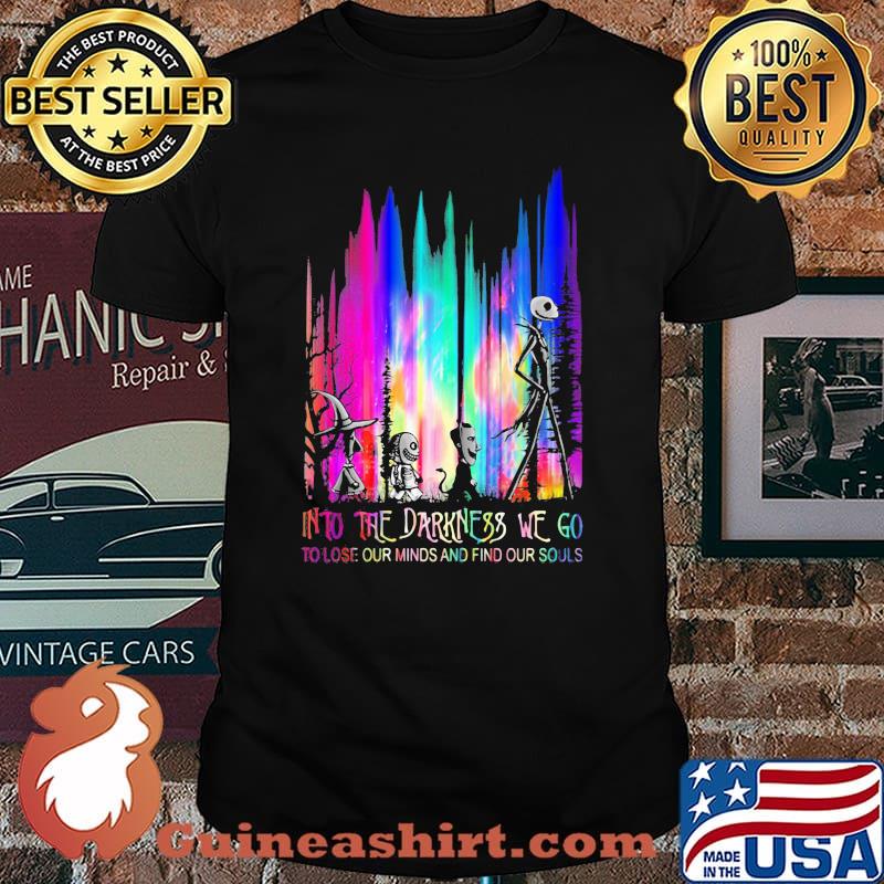 Into The Darkness We Go To Lose Our Minds And Find Our Souls Jack Skeliington Colors Shirt