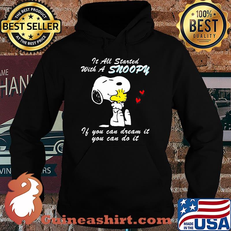 It All Started With A Snoopy If You Can Dream It You Can Do It Shirt Hoodie