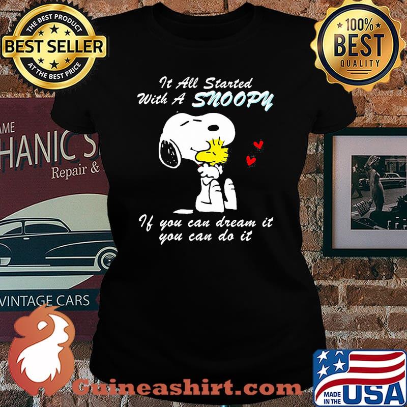 It All Started With A Snoopy If You Can Dream It You Can Do It Shirt Laides tee