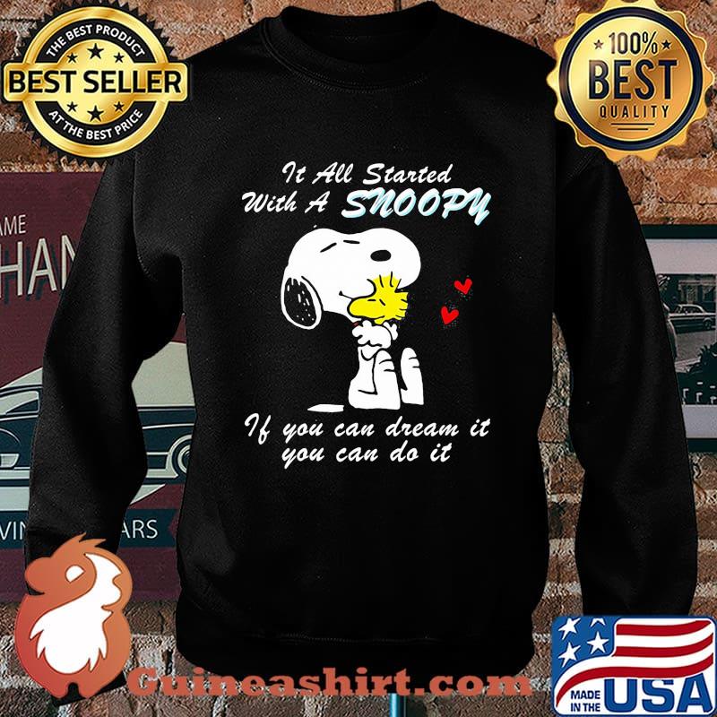 It All Started With A Snoopy If You Can Dream It You Can Do It Shirt Sweater