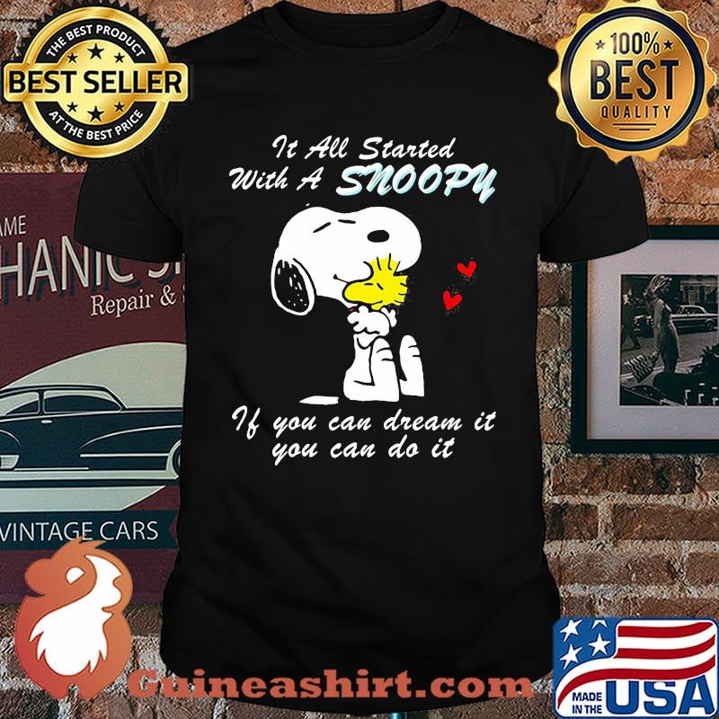 It All Started With A Snoopy If You Can Dream It You Can Do It Shirt