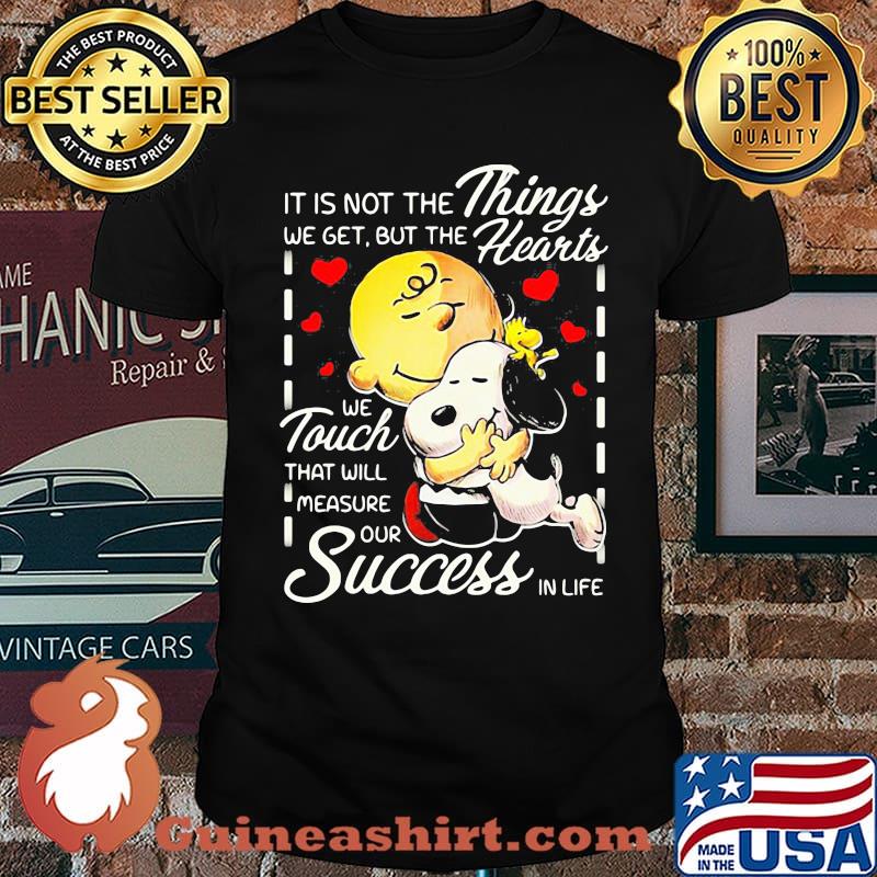 It is not the things we get but the hearts we touch that will measure our success in life snoopy charlie shirt