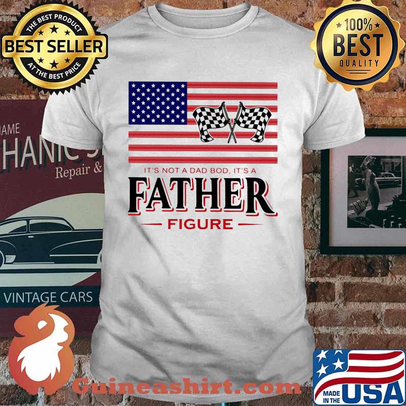 It's Not A Dad Bad It's A Father Figure Amrican FLag Shirt