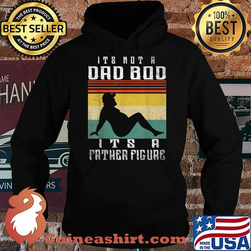 It's Not A Dad Bod It's A Father Figure vintage Fathers Day T-Shirt Hoodie