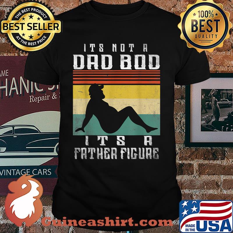 It's Not A Dad Bod It's A Father Figure vintage Fathers Day T-Shirt