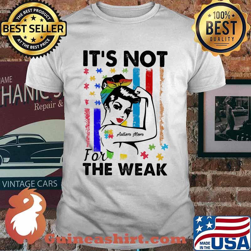 It's Not For The Weak Autism Mom Shirt
