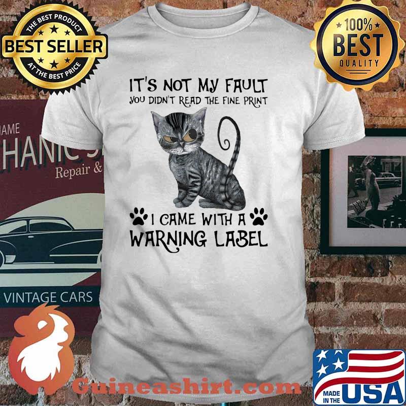 It's Not My Fault you Did't Read The Fine Print I Came With a Rarning Label Cat Shirt