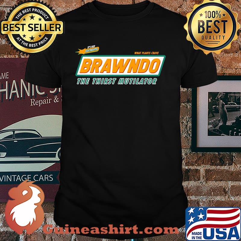 Its For Electrolytes What Plants Crave Brawndo The Thirst Mutilator Shirt