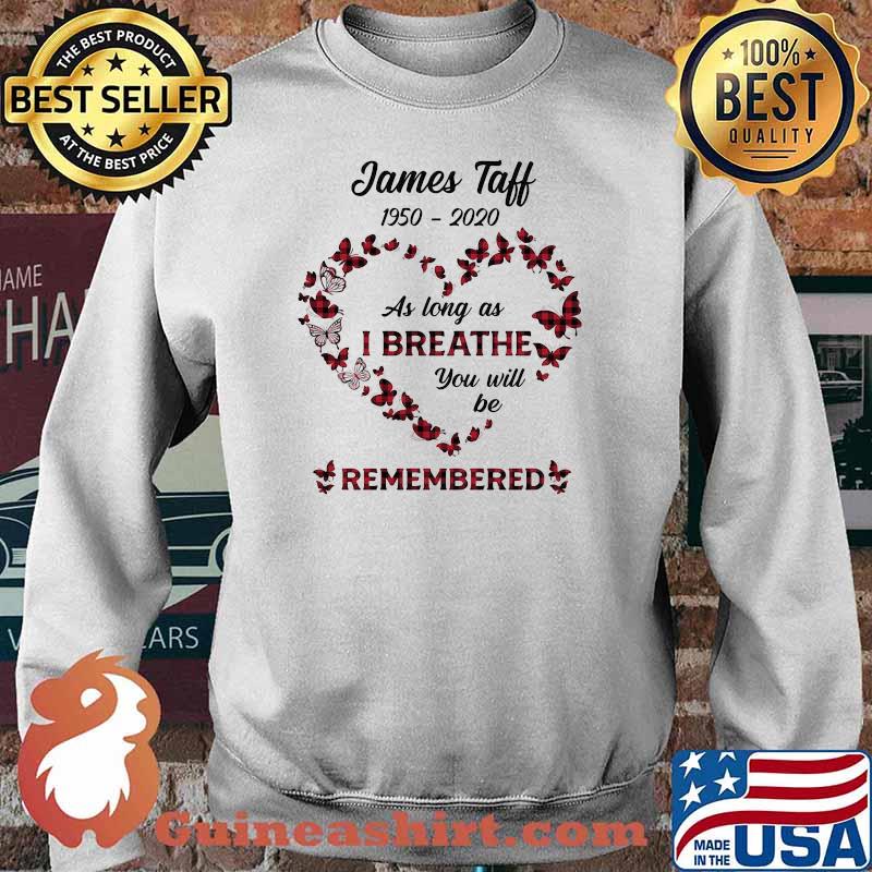 James taff 1950 2020 as long as i breathe you will be remembered heart butterflie Sweater