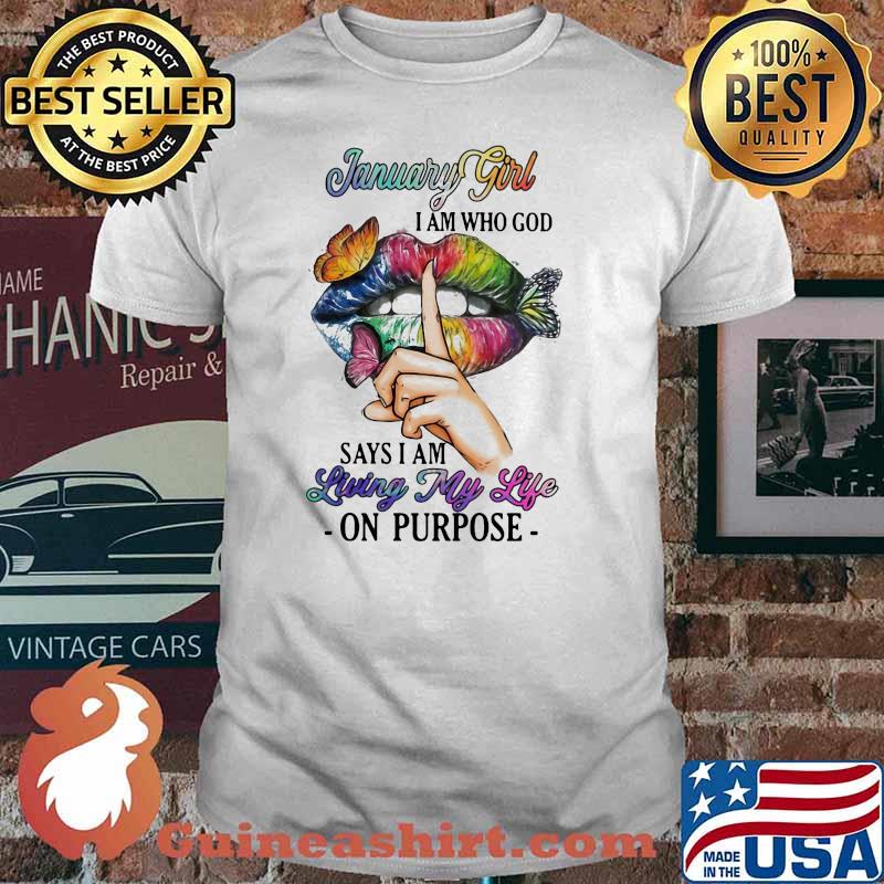 January Girl I Am Who God Says I Am Living My Life On Purpose Mouth Butterfly Shirt