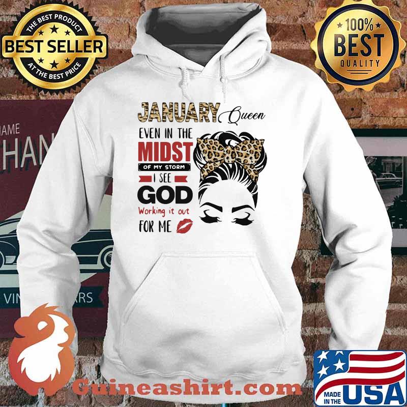 January Queen Even In The Midst Of My Storm I See God Working It Out For Me Lepoard Shirt Hoodie