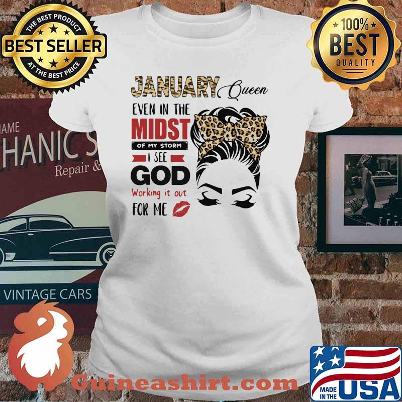January Queen Even In The Midst Of My Storm I See God Working It Out For Me Lepoard Shirt Ladies tee