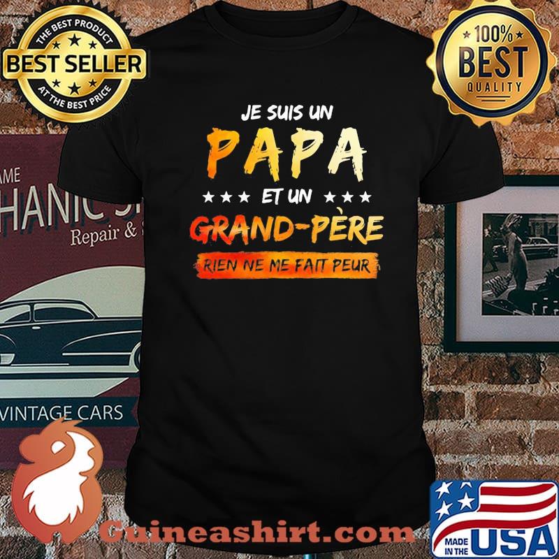 Je Suis Un papa Et Un Grand Pere Rien Ne Me Fait Peur Shirt