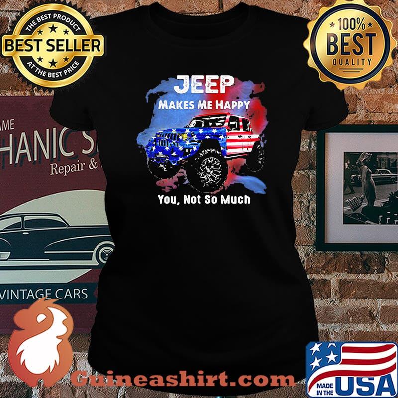 Jeep Makes Me Happy You Not So Much American Flag Shirt Laides tee