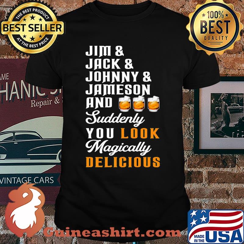 Jim Jack Johnny Jameson And Suddenly You Look Magically Delicious Shirt
