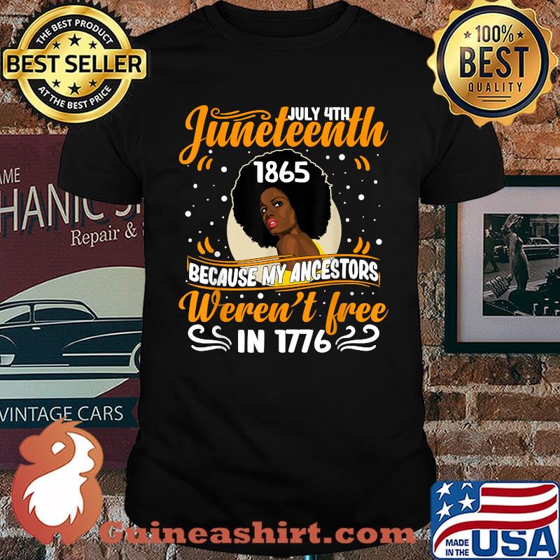 July 4th Juneteenth 1865 Because My Ancestor Weren't Free 1776 Black Women Shirt