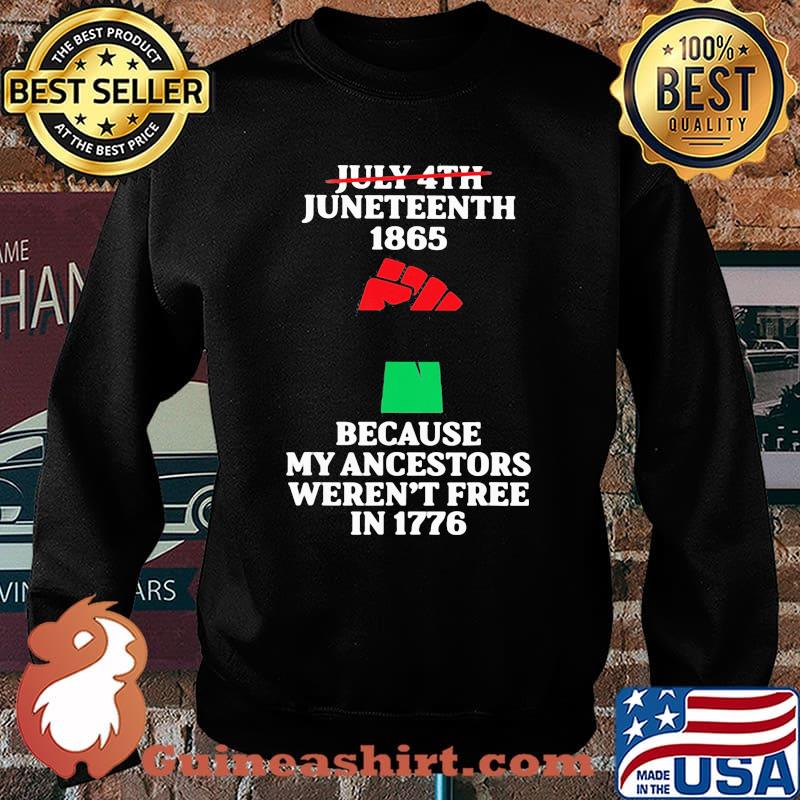 July 4th Juneteenth 1865 because My Ancestors Weren't Free In 1776 Shirt Sweater