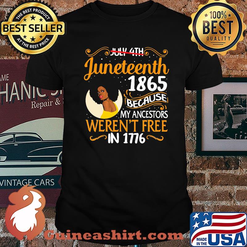 Juneteenth 1865 because My Ancestors Weren't Free In 1776 Shirt