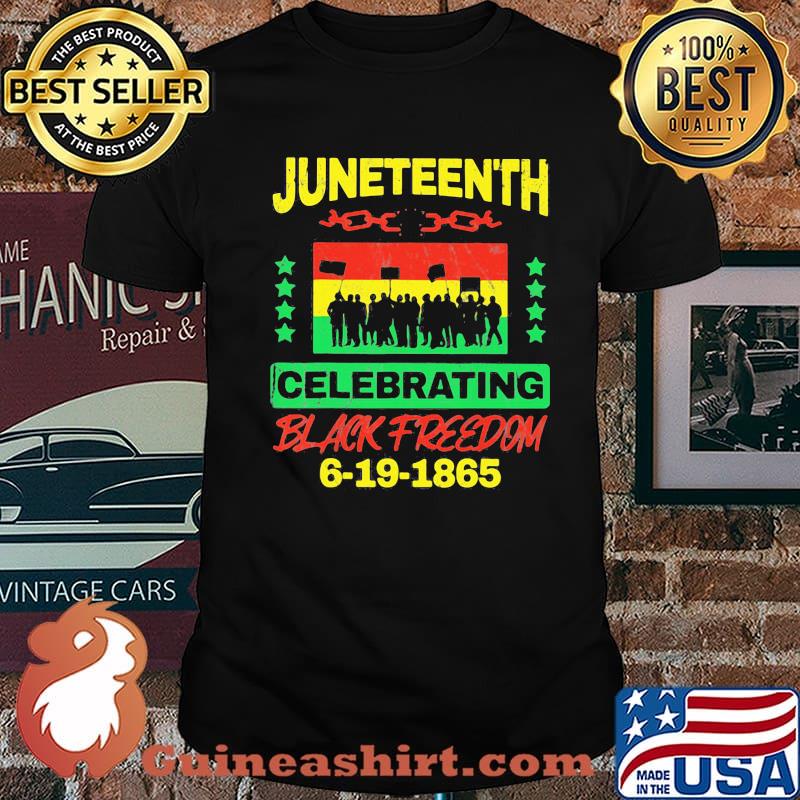 Juneteenth Celebrating Black Freedom Day 6 19 1865 Shirt