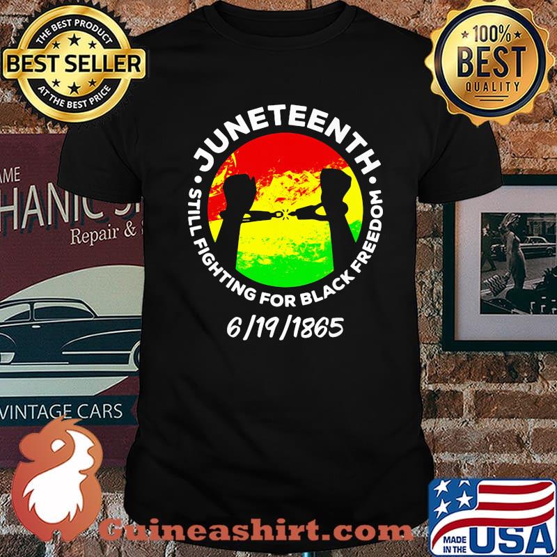 Juneteenth Celebration Still Fighting For Black Freedom 6 19 1865 Shirt
