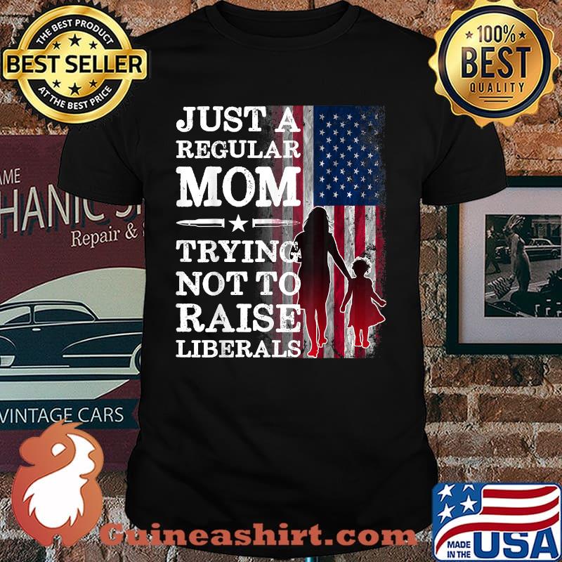 Just a Regular Mom Trying Not to Raise Liberals American Flag T-Shirt