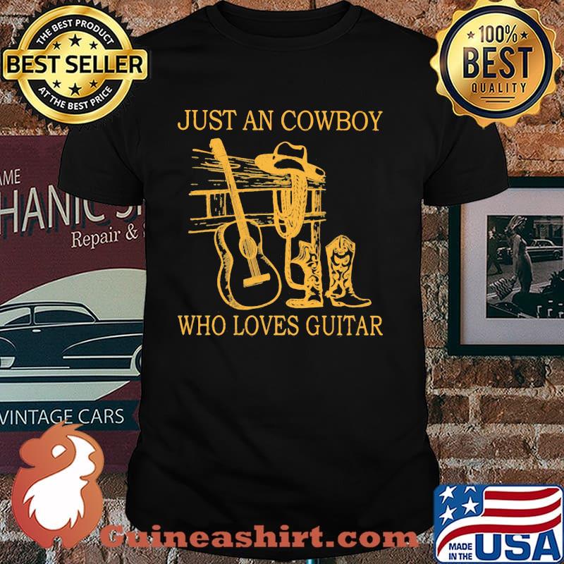 Just An Cowboy Who Loves Guitar Shirt