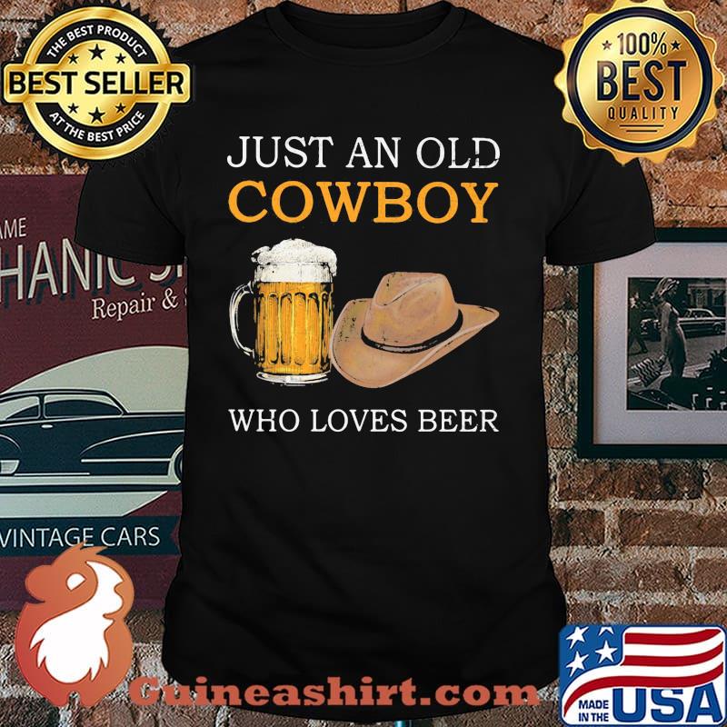 Just An Old Cowboy Who Loves Beer Shirt