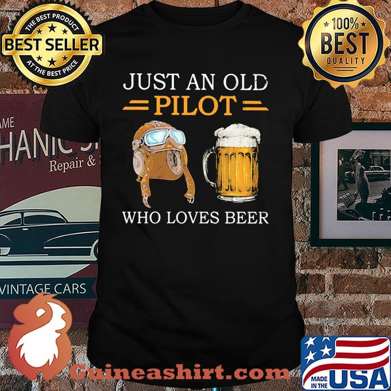 Just An Old Pilot Who Loves Beer Shirt