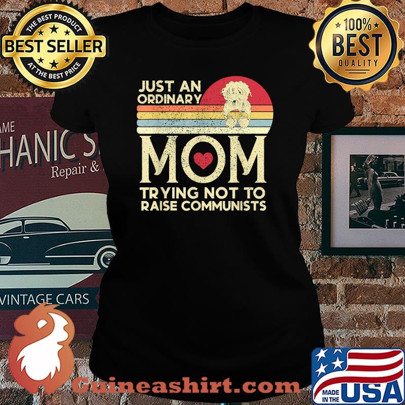 Just An Ordinary Mom Trying Not To Raise Communists Vintage Shirt Laides tee