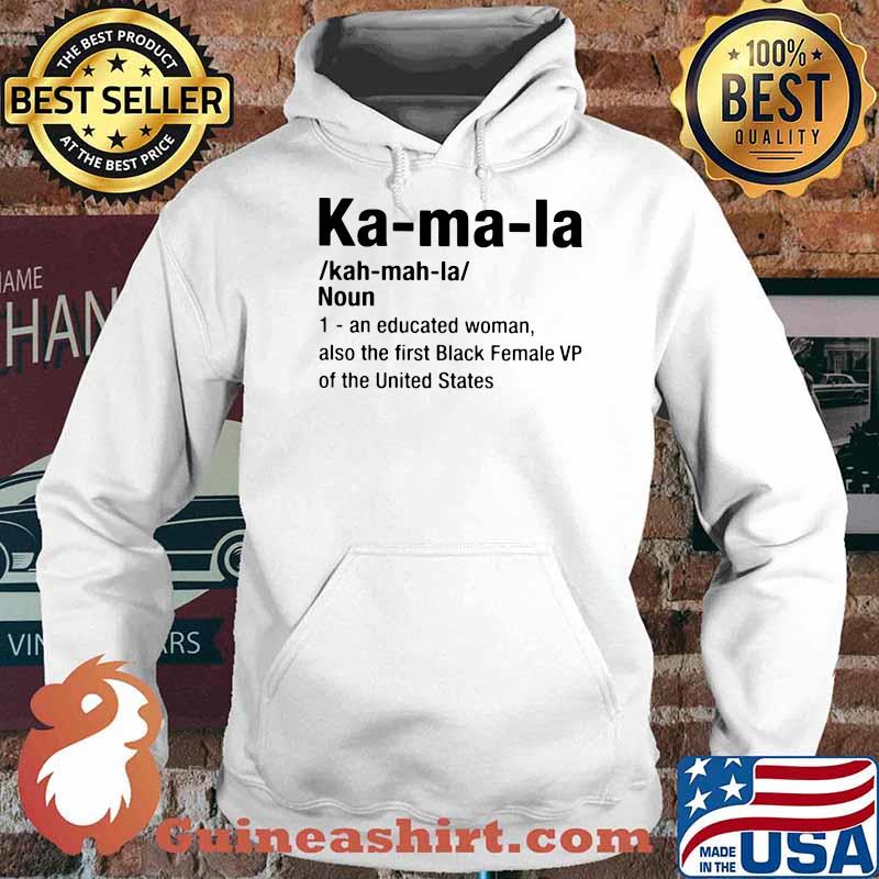 Ka Ma La An Educated Woman Also The First Black Female VP Of The United States Shirt Hoodie