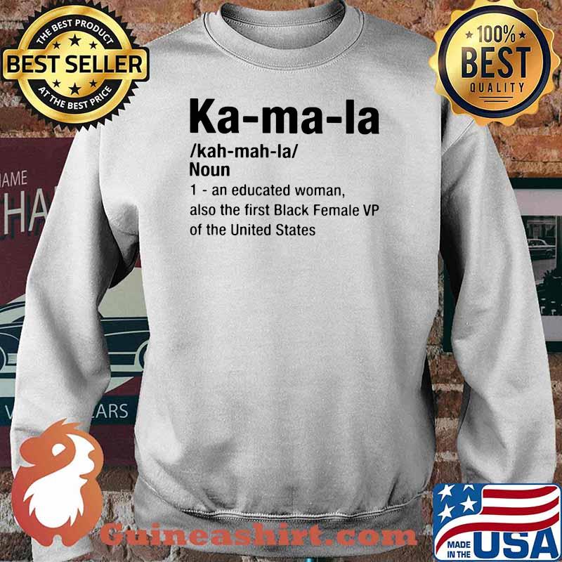 Ka Ma La An Educated Woman Also The First Black Female VP Of The United States Shirt Sweater