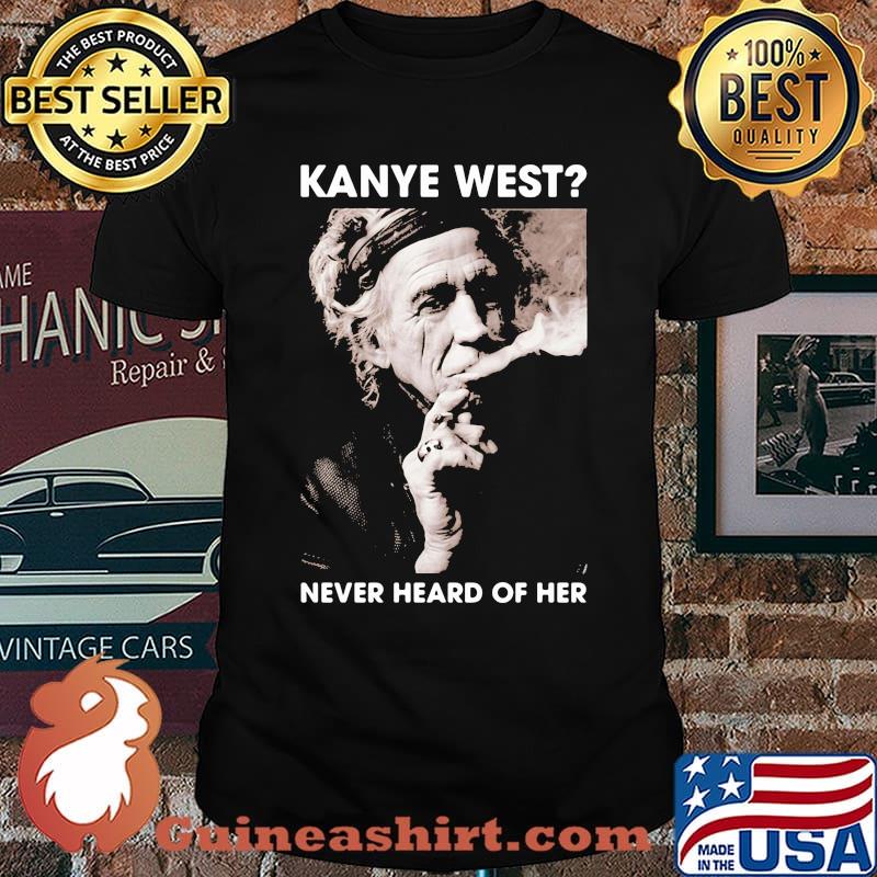 Kanye west never heard of her smoking shirt
