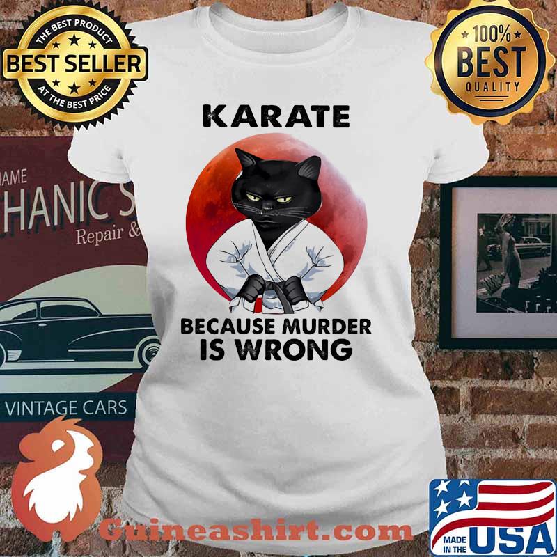 Karate Because Murder Is Wrong Cat Blood Moon Shirt Ladies tee