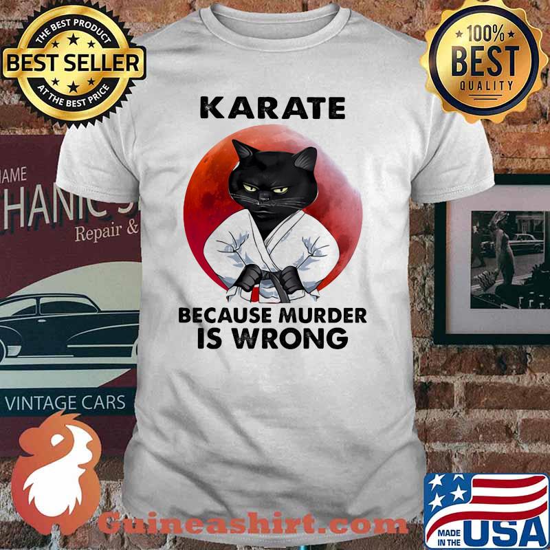 Karate Because Murder Is Wrong Cat Blood Moon Shirt