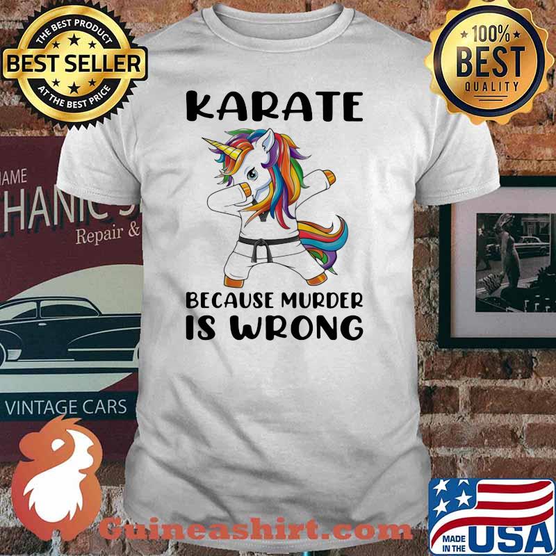 Karate Because Murder Is Wrong Unicorn Shirt