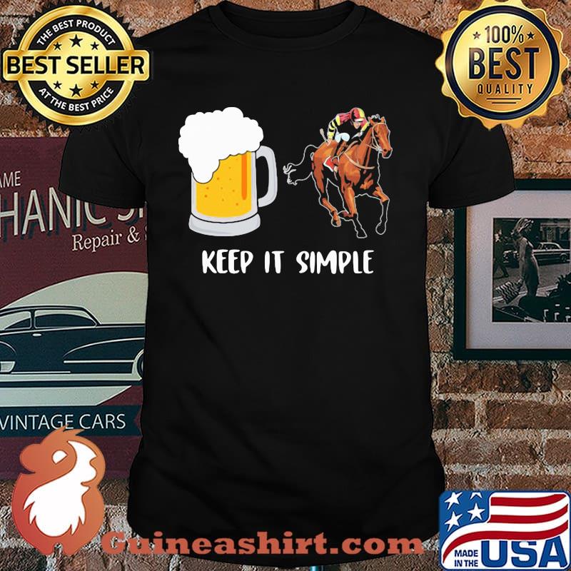 Keep It Simpple Beer And Horse Shirt