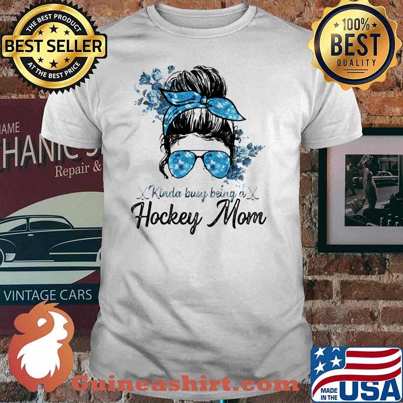 Kinda busy being a hockey mom Shirt