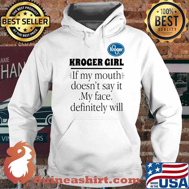 Kroger girl if my mouth doesnt say it my face definitely will Hoodie