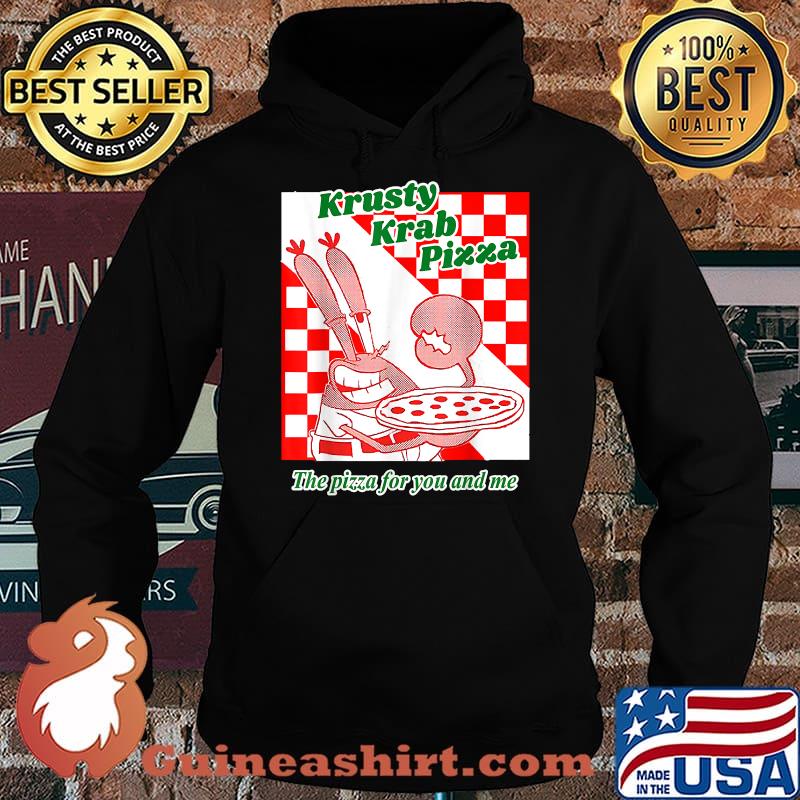 Krusty Krab Pizza The Pizza For You And Me T-Shirt Hoodie