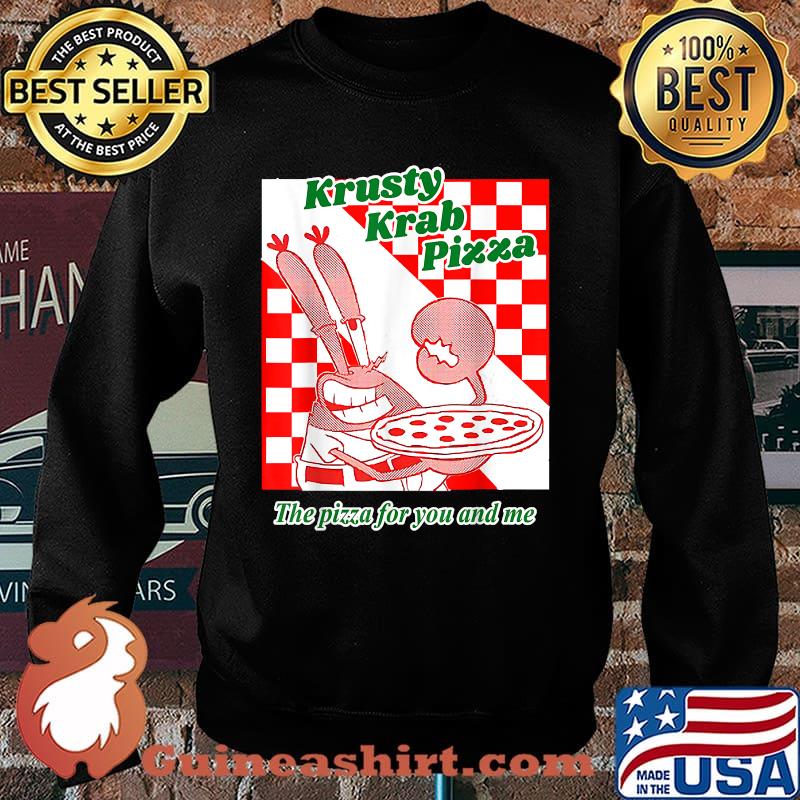 Krusty Krab Pizza The Pizza For You And Me T-Shirt Sweater