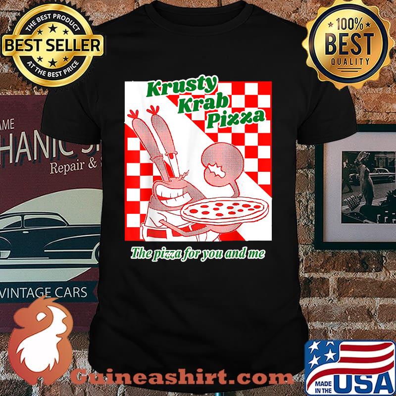 Krusty Krab Pizza The Pizza For You And Me T-Shirt
