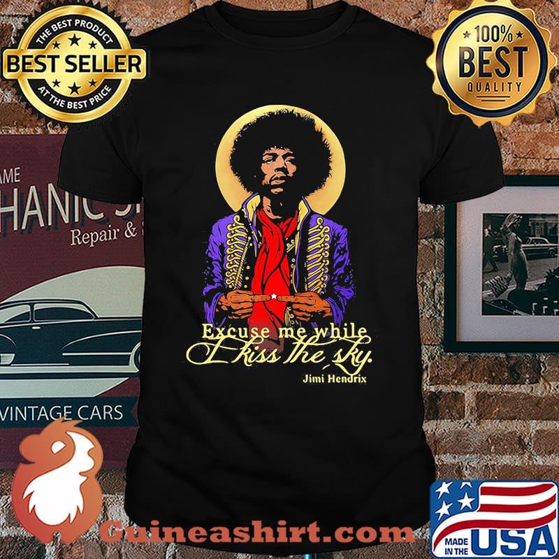 Legend Never Die Jimi Hendrix Excuse Me While Kiss The Sky Shirt