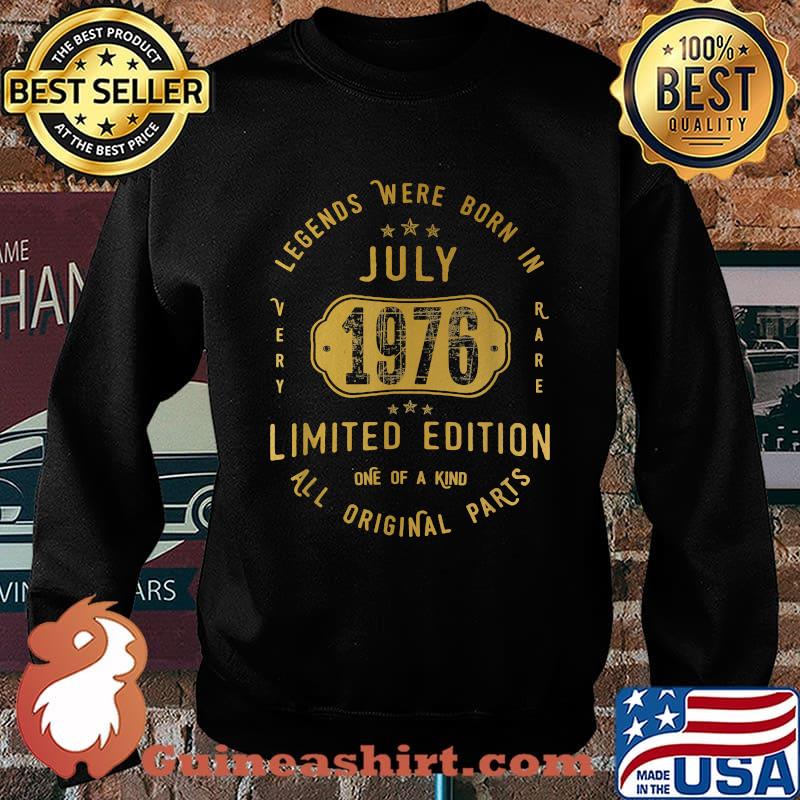 Legends were Born In July 1976 Limited Edition All Original parts 45th Birthday 45 Years Old Shirt Sweater