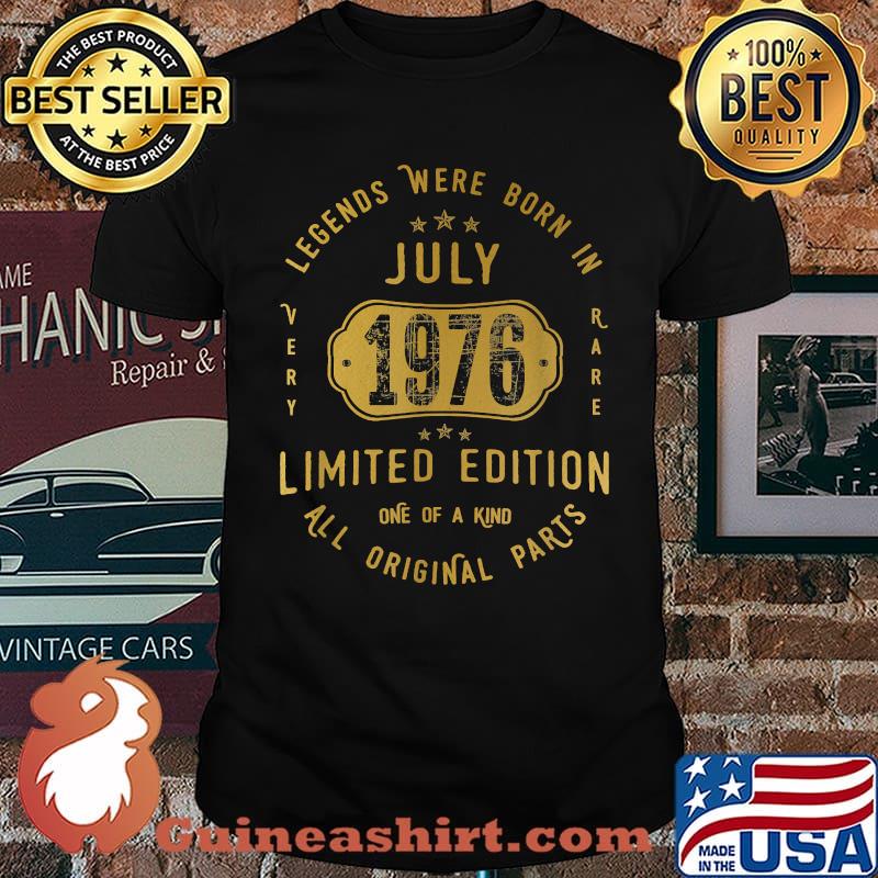 Legends were Born In July 1976 Limited Edition All Original parts 45th Birthday 45 Years Old Shirt