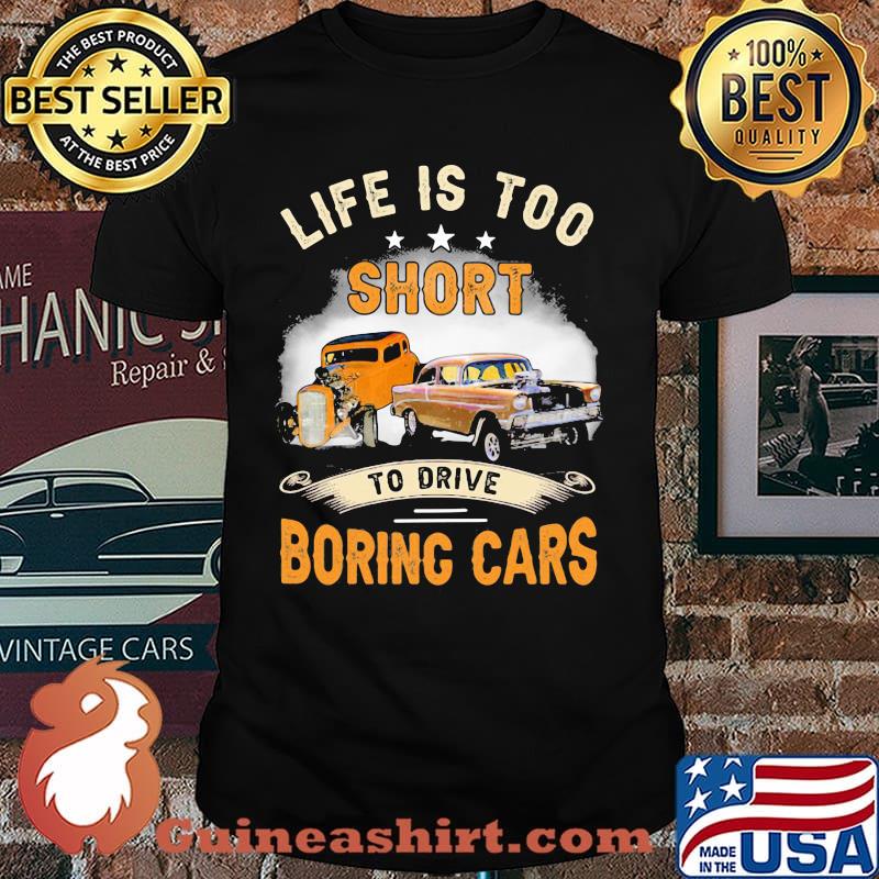 Life Is Too Short To Drive Boring Car Shirt