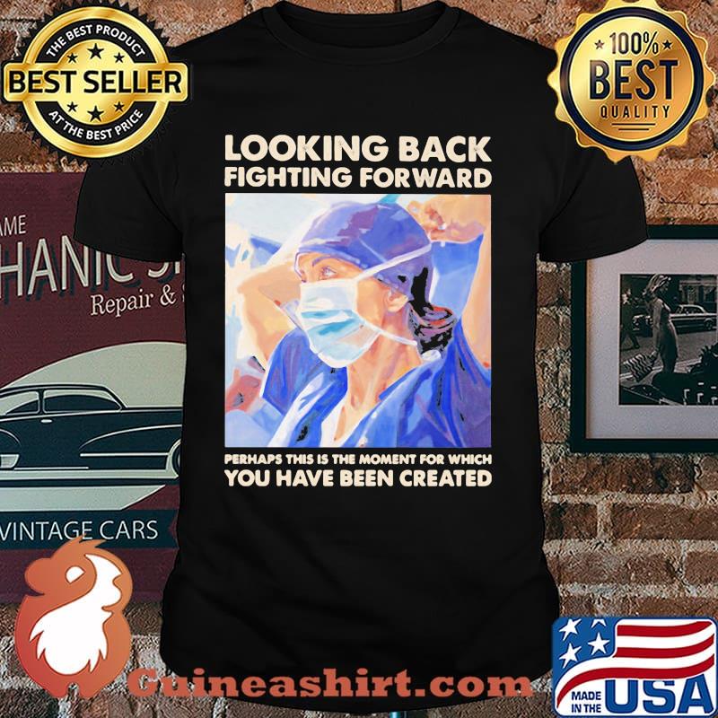 Looking Back Fighting Forward You Have Been Created Shirt