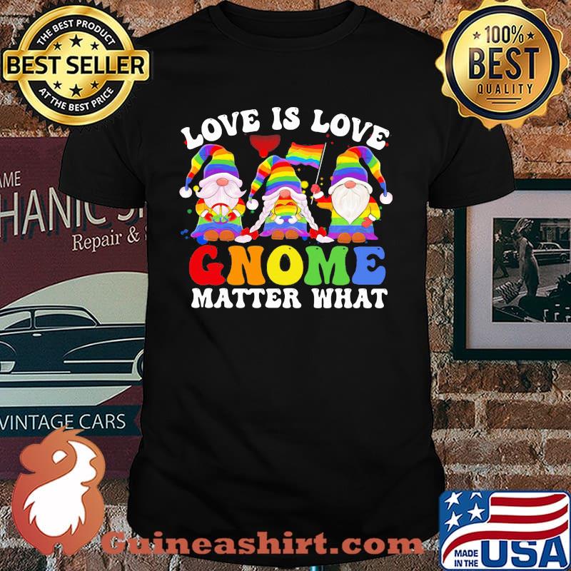 Love Is Love Gnome Matter What Drawf LGBT Shirt