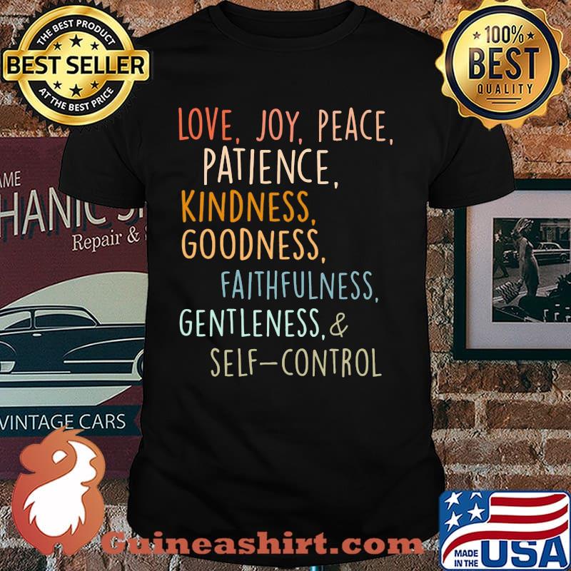 Love Joy Peace PAtience Kindness Goodness Faithfulness Gentleness Self Control Shirt